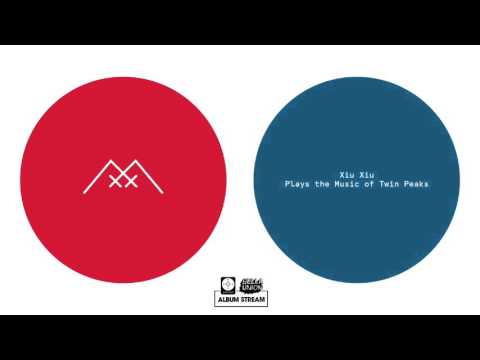 Xiu Xiu - Plays The Music of Twin Peaks [FULL ALBUM STREAM]