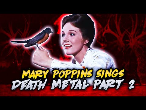 Mary Poppins Sings Death Metal Part 2