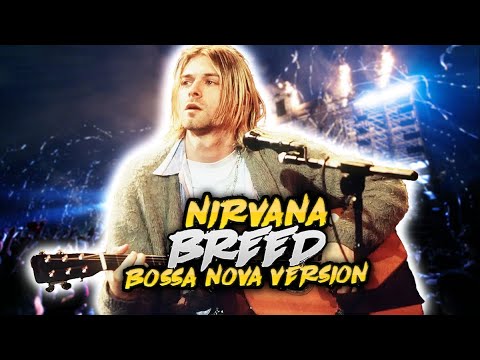 Nirvana-&quot;Breed&quot; (Bossa nova Version)