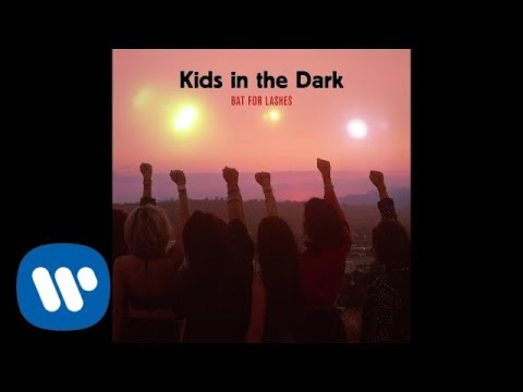 Bat For Lashes - Kids in the Dark (Official Audio)