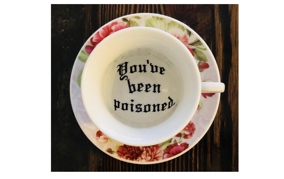 YOU'VE BEEN POISONED TEA CUP