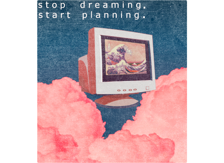 Stop dreaming start planning