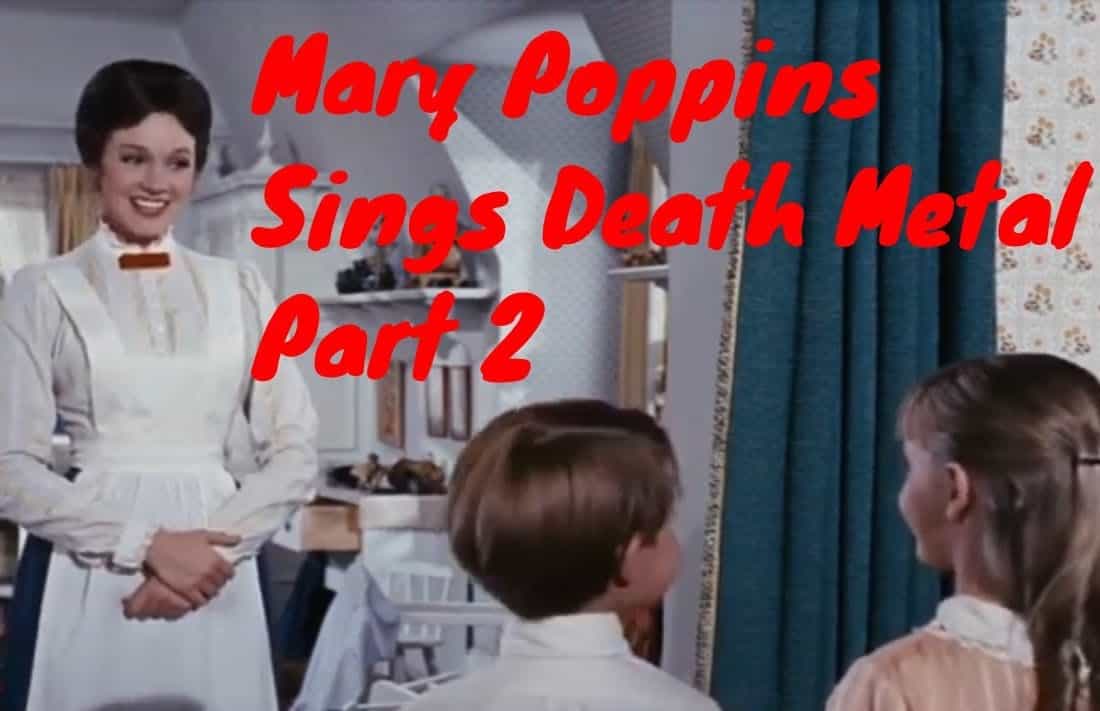 Mary Poppins Sings Death Metal Part 2